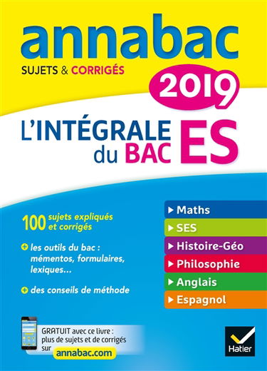 L'intégrale du bac ES 2019 : maths, SES, histoire géo, philosophie, anglais, espagnol : sujets & corrigés