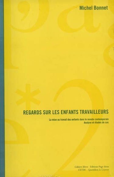 Regard sur les enfants travailleurs : la mise au travail des enfants dans le monde contemporain, analyse et illustrations