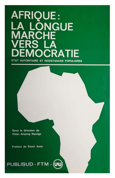 Afrique, la longue marche vers la démocratie : Etat autoritaire et résistances populaires