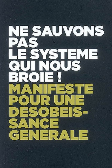 Ne sauvons pas le système qui nous broie ! : manifeste pour une désobéissance générale