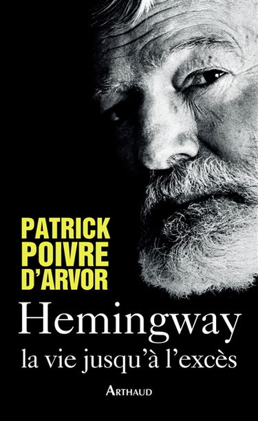 Hemingway : la vie jusqu'à l'excès
