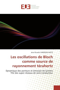 Les oscillations de Bloch comme source de rayonnement térahertz : Dynamique des porteurs et émission de lumière THz des super-réseaux de semi-conducteur