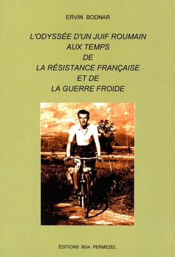 L'odyssée d'un juif roumain aux temps de la Résistance française et de la guerre froide