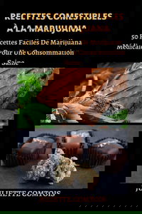 RECETTES COMESTIBLES À LA MARIJUANA: 50 Recettes Faciles De Marijuana Médicale Pour Une Consommation Saine