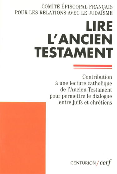 Lire l'Ancien Testament : contribution à une lecture catholique de l'Ancien Testament pour permettre le dialogue entre juifs et chrétiens