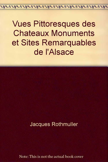 Vues pittoresques des châteaux monuments et sites remarquables de l'Alsace