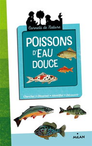Poissons d'eau douce : chercher, observer, identifier, découvrir