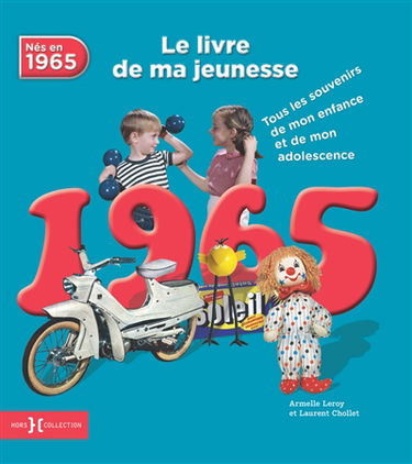 Nés en 1965 : le livre de ma jeunesse : tous les souvenirs de mon enfance et de mon adolescence