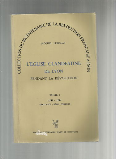 L'Église clandestine de Lyon pendant la Révolution Tome 1: 1789-1794
