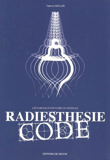 Radiesthésie code : les fabuleux pouvoirs du pendule