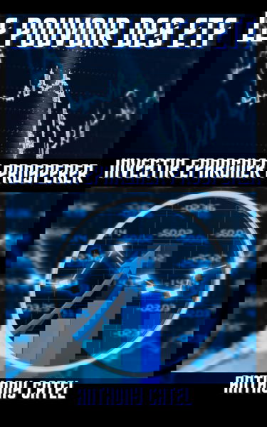 LE POUVOIR DES ETF: Investir, Épargner, Prospérer