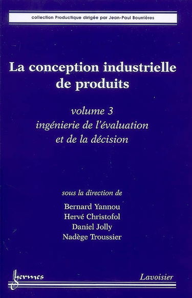 La conception industrielle de produits. Vol. 3. Ingénierie de l'évaluation et de la décision