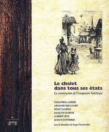 Le chalet dans tous ses états : la construction de l'imaginaire helvétique