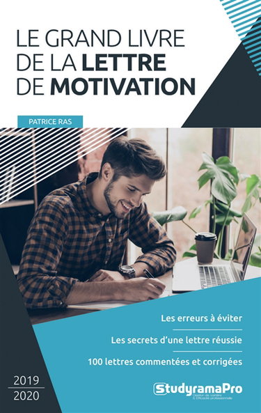 Le grand livre de la lettre de motivation : les erreurs à éviter, les secrets d'une lettre réussie, 100 lettres commentées et corrigées