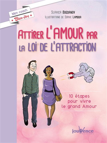 Attirer l'amour par la loi de l'attraction : 10 étapes pour vivre le grand amour