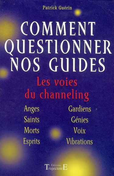 Comment questionner nos guides ? : les voies du channeling