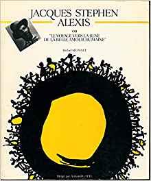 Jacques Stéphen Alexis ou le Voyage vers la lune de la belle amour humaine
