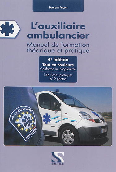 L'auxiliaire ambulancier : manuel de formation théorique et pratique : 146 fiches pratiques, 619 photos