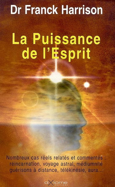 Couverture de La puissance de l'esprit : nombreux cas relatés et commentés : réincarnation, voyage astral, médiumnité, guérisons à distance, télékinésie, aura...