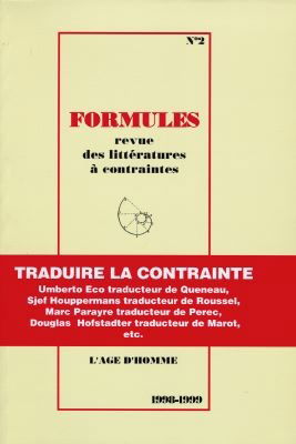 Formules, n° 2. Traduire la contrainte : Umberto Eco, traducteur de Queneau, Sjef Houppermans traducteur de Roussel, Marc Parayre traducteur de Perec, Douglas Hofstadter traducteur de Marot, etc