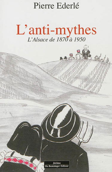 L'anti-mythes : l'Alsace de 1870 à 1950