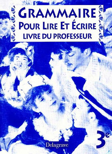 Grammaire pour lire et écrire, 3e : livre du professeur