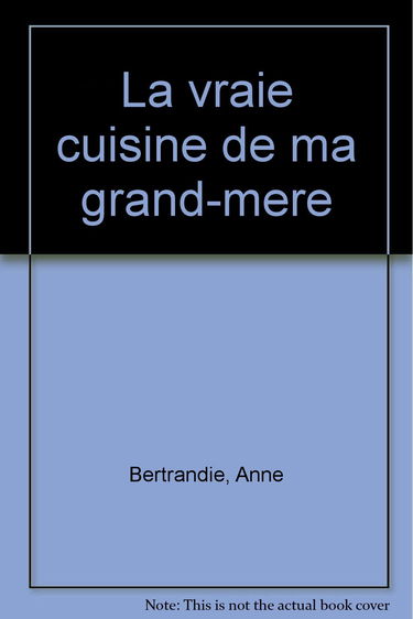 La Vraie cuisine de ma grand-mère