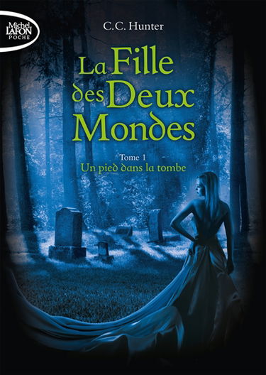 La fille des deux mondes. Vol. 1. Un pied dans la tombe