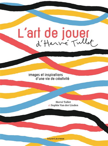 L'art de jouer d'Hervé Tullet : images et inspirations d'une vie de créativité