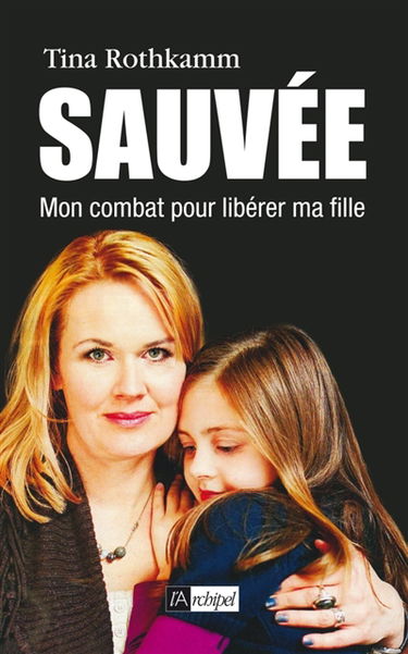 Sauvée ! : mon combat pour libérer ma fille
