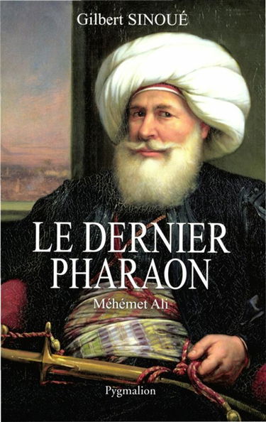 Le dernier pharaon : Méhémet-Ali (1770-1849)
