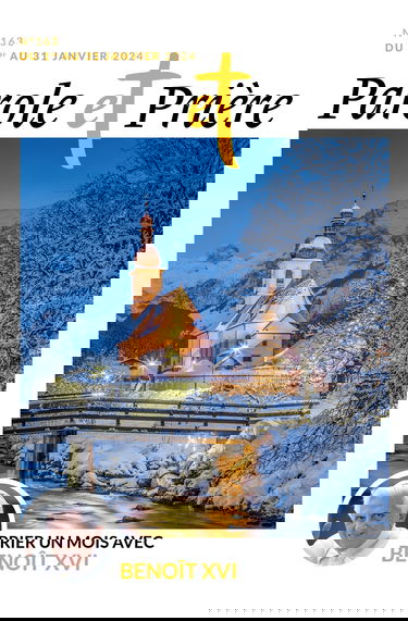 Parole et prière n°163 janvier 2024: Prier un mois avec Benoît XVI