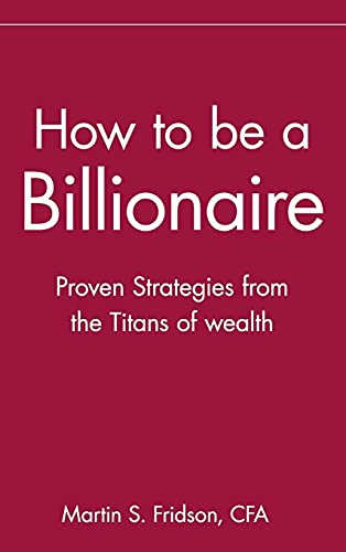 Couverture de How to Be a Billionaire: Proven Strategies from the Titans of Wealth