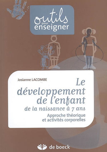 Couverture de Le développement de l'enfant : de la naissance à 7 ans : approche théorique et activités corporelles