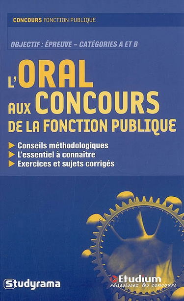 L'oral aux concours de la fonction publique : objectif épreuves, catégories A et B