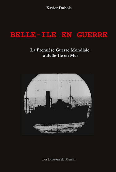 Belle-Ile en guerre: La Première guerre mondiale à Belle-Ile en Mer