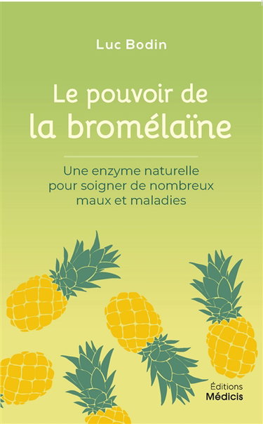 Couverture de La pouvoir de la bromélaïne : une enzyme naturelle pour soigner de nombreux maux et maladies par Luc Bodin