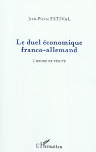 Le duel économique franco-allemand : l'heure de vérité