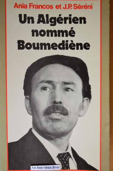 Un Algérien nommé Boumediene (Les Grands leaders)