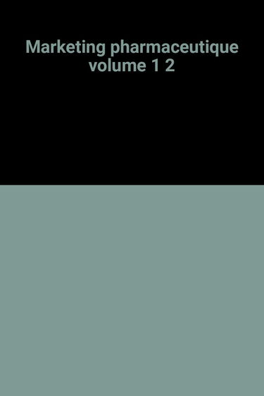 Le Médicament, éthique et réalité industrielle. Vol. 1-2. Marketing pharmaceutique