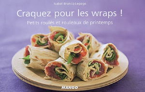 Craquez pour les wraps ! : petits roulés et rouleaux de printemps