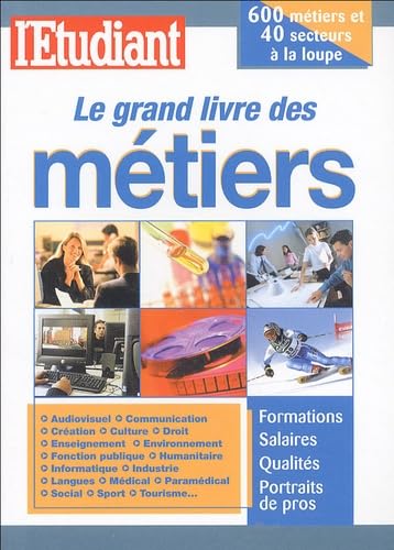 Le grand livre des métiers : formations, salaires, qualités, portraits de pros