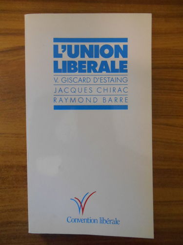 L'Union libérale: V. Giscard d'Estaing, Jacques Chirac, Raymond Barre