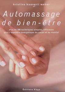 Auto-massage de bien-être : plus de 100 techniques simples, efficaces pour l'équilibre énergétique du corps et du mental