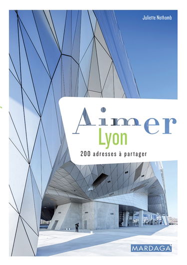 Aimer Lyon : 200 adresses à partager