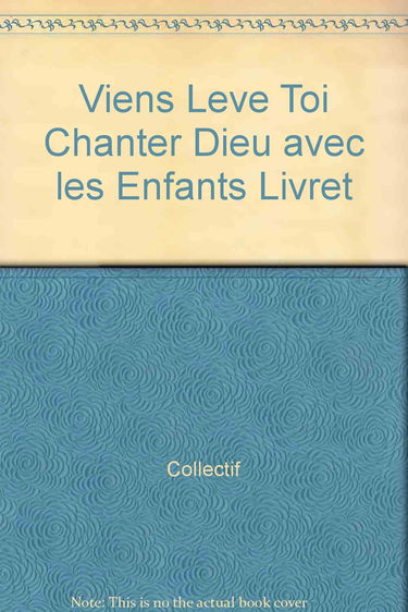 Viens Leve Toi Chanter Dieu avec les Enfants Livret
