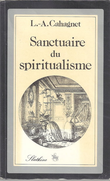 Sanctuaire du spiritualisme : étude de l'âme humaine et de ses rapports avec l'univers d'après le somnambulisme et l'extase