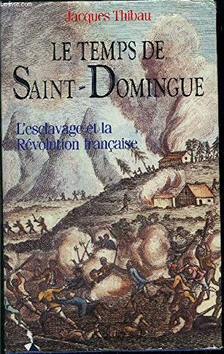 Le temps de Saint-Domingue. L'esclavage et la Révolution française.