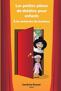 Les petites pièces de théâtre pour enfants: À la recherche du bonheur