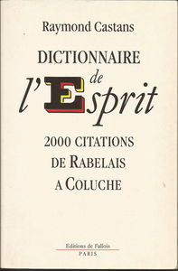 Dictionnaire de l'esprit : 2000 citations de Rabelais à Coluche